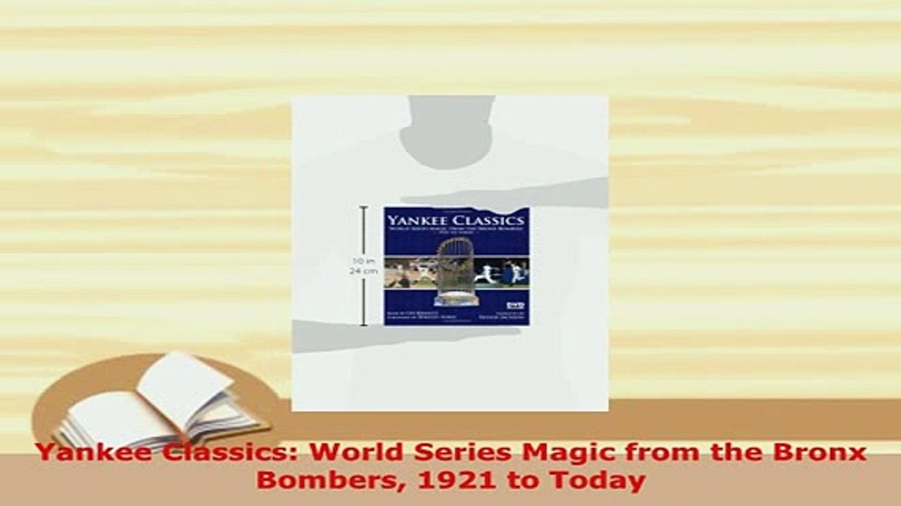 Download  Yankee Classics World Series Magic from the Bronx Bombers 1921 to Today Free Books