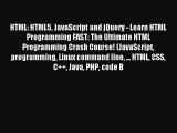 [Read PDF] HTML: HTML5 JavaScript and jQuery - Learn HTML Programming FAST: The Ultimate HTML