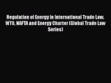 [Read book] Regulation of Energy in International Trade Law. WTO NAFTA and Energy Charter (Global