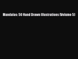 [Read Book] Mandalas: 50 Hand Drawn Illustrations (Volume 5)  EBook