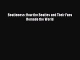 [Read Book] Beatleness: How the Beatles and Their Fans Remade the World  EBook