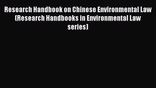 [Read book] Research Handbook on Chinese Environmental Law (Research Handbooks in Environmental