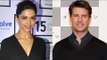 Deepika Padukone Auditions For 'The Mummy' Franchise Opposite Tom Cruise
