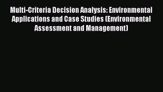 [Read book] Multi-Criteria Decision Analysis: Environmental Applications and Case Studies (Environmental