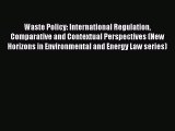 [Read book] Waste Policy: International Regulation Comparative and Contextual Perspectives