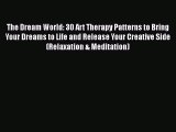 [Read Book] The Dream World: 30 Art Therapy Patterns to Bring Your Dreams to Life and Release