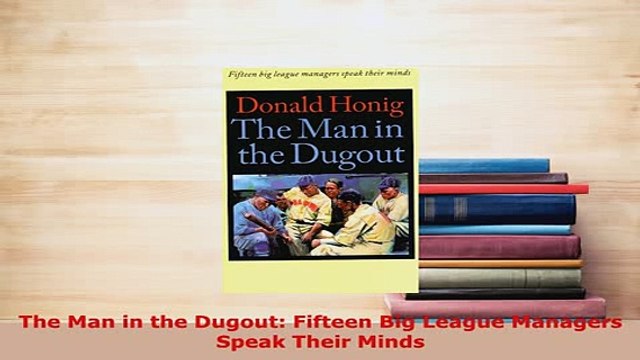 PDF The Man in the Dugout Fifteen Big League Managers Speak Their Minds Free Books