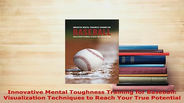 PDF Innovative Mental Toughness Training for Baseball Visualization Techniques to Reach Your EBook