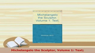 PDF  Michelangelo the Sculptor Volume 1 Text PDF Online