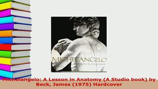 Download  Michelangelo A Lesson in Anatomy A Studio book by Beck James 1975 Hardcover Read Online