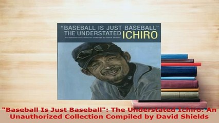 PDF  Baseball Is Just Baseball The Understated Ichiro An Unauthorized Collection Compiled by Free Books