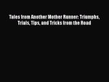 Download Tales from Another Mother Runner: Triumphs Trials Tips and Tricks from the Road  Read