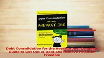 Read  Debt Consolidation for the Average Joe Complete Guide to Get Out of Debt and Achieve Ebook Fre