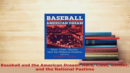 PDF  Baseball and the American Dream Race Class Gender and the National Pastime  EBook