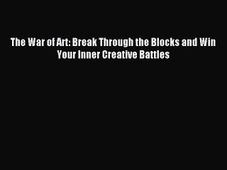 Read The War of Art: Break Through the Blocks and Win Your Inner Creative Battles Ebook Free