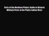 Read Forts of the Northern Plains: Guide to Historic Military Posts of the Plains Indian Wars