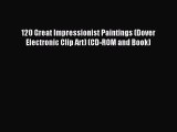 Read 120 Great Impressionist Paintings (Dover Electronic Clip Art) (CD-ROM and Book) PDF Online