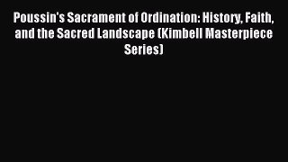 Read Poussin's Sacrament of Ordination: History Faith and the Sacred Landscape (Kimbell Masterpiece