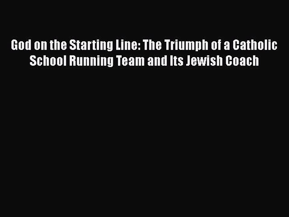 Download God on the Starting Line: The Triumph of a Catholic School Running Team and Its Jewish