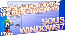 Apprenez à résoudre une erreur 0x00000709 sous windows 7