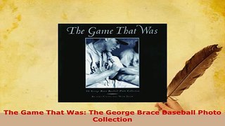 PDF  The Game That Was The George Brace Baseball Photo Collection Free Books