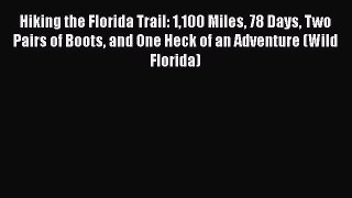 Download Hiking the Florida Trail: 1100 Miles 78 Days Two Pairs of Boots and One Heck of an
