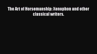Download The Art of Horsemanship: Xenophon and other classical writers. Free Books