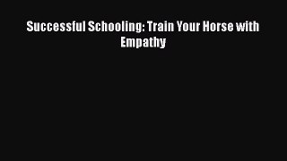 Download Successful Schooling: Train Your Horse with Empathy  EBook
