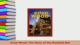 PDF  Good Wood The Story of the Baseball Bat  EBook