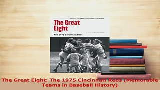 Download  The Great Eight The 1975 Cincinnati Reds Memorable Teams in Baseball History  Read Online