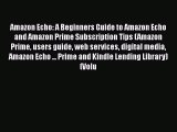 Book Amazon Echo: A Beginners Guide to Amazon Echo and Amazon Prime Subscription Tips (Amazon