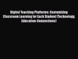 Download Digital Teaching Platforms: Customizing Classroom Learning for Each Student (Technology