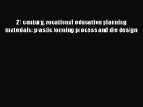 [PDF] 21 century vocational education planning materials: plastic forming process and die design