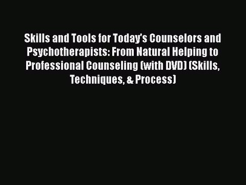 Download Skills and Tools for Today's Counselors and Psychotherapists: From Natural Helping