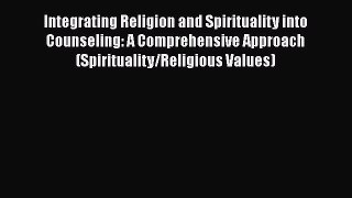 PDF Integrating Religion and Spirituality into Counseling: A Comprehensive Approach (Spirituality/Religious