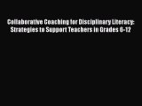Book Collaborative Coaching for Disciplinary Literacy: Strategies to Support Teachers in Grades