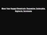 Download Meet Your Happy Chemicals: Dopamine Endorphin Oxytocin Serotonin  Read Online