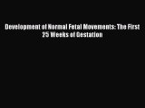 PDF Development of Normal Fetal Movements: The First 25 Weeks of Gestation  EBook