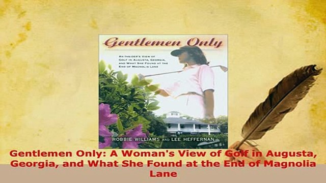 Download Gentlemen Only A Womans View of Golf in Augusta Georgia and What She Found at the End of Free Books