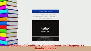 Read  The Role of Creditors Committees in Chapter 11 Bankruptcies Ebook Free