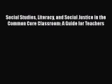 Book Social Studies Literacy and Social Justice in the Common Core Classroom: A Guide for Teachers