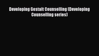 PDF Developing Gestalt Counselling (Developing Counselling series)  EBook