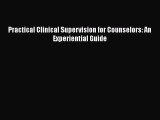 Download Practical Clinical Supervision for Counselors: An Experiential Guide  Read Online