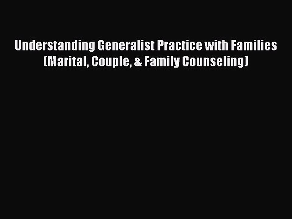 PDF Understanding Generalist Practice with Families (Marital Couple & Family Counseling) Free