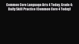 Book Common Core Language Arts 4 Today Grade 4: Daily Skill Practice (Common Core 4 Today)