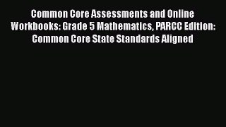Book Common Core Assessments and Online Workbooks: Grade 5 Mathematics PARCC Edition: Common