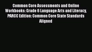 Book Common Core Assessments and Online Workbooks: Grade 6 Language Arts and Literacy PARCC