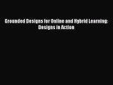 Book Grounded Designs for Online and Hybrid Learning: Designs in Action Full Ebook
