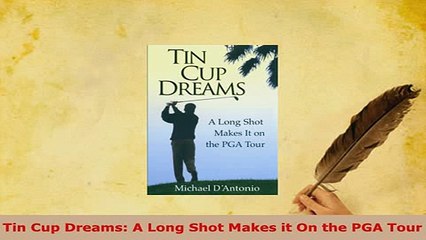 Download  Tin Cup Dreams A Long Shot Makes it On the PGA Tour Free Books
