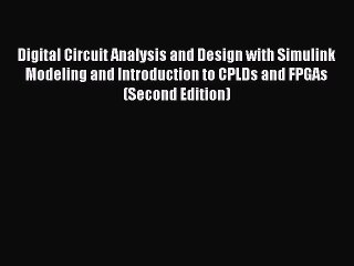 Book Digital Circuit Analysis and Design with Simulink Modeling and Introduction to CPLDs and